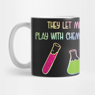 They Let Me Play With Chemicals Mug